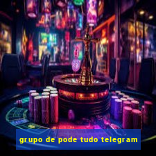 grupo de pode tudo telegram