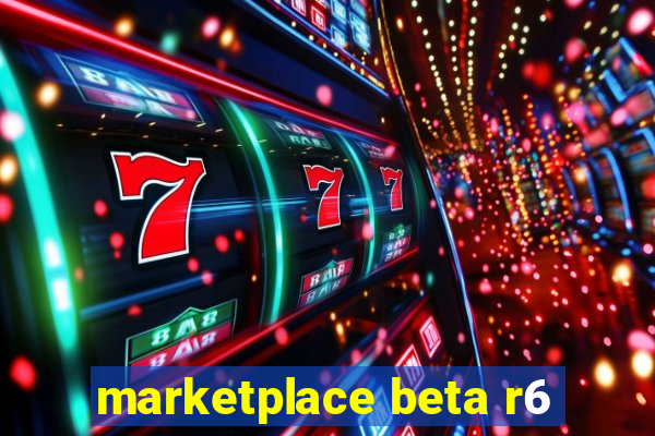 marketplace beta r6