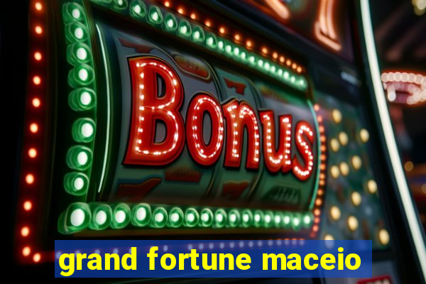 grand fortune maceio