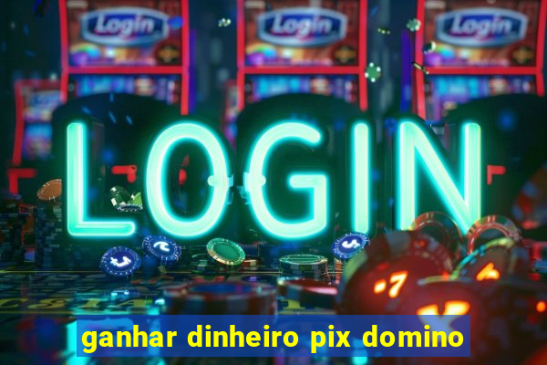 ganhar dinheiro pix domino