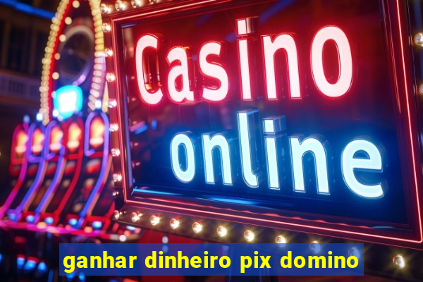 ganhar dinheiro pix domino