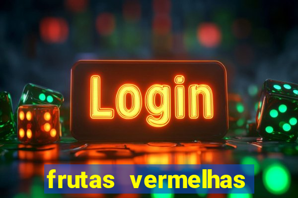 frutas vermelhas nomes e fotos