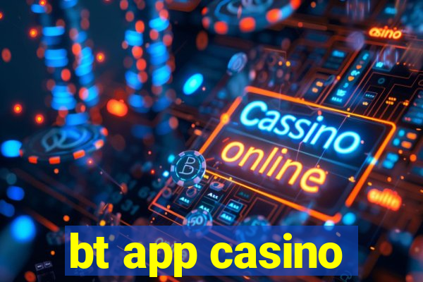 bt app casino