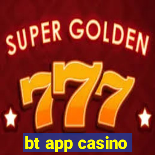 bt app casino