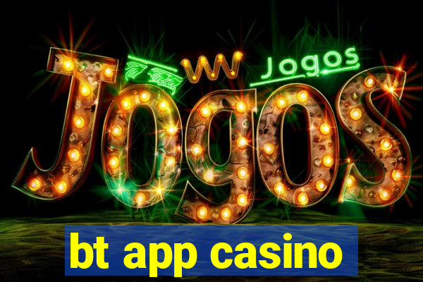 bt app casino