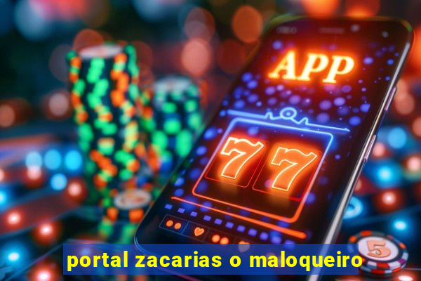 portal zacarias o maloqueiro