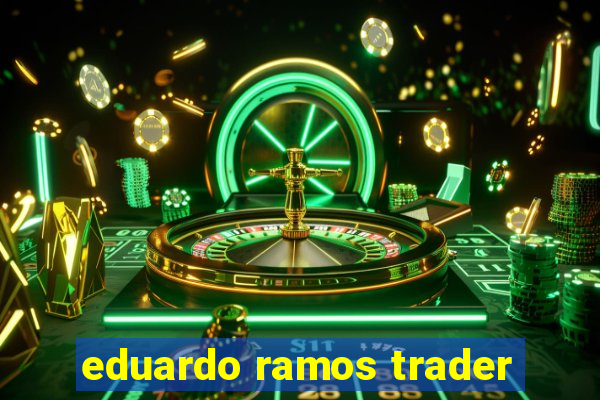 eduardo ramos trader