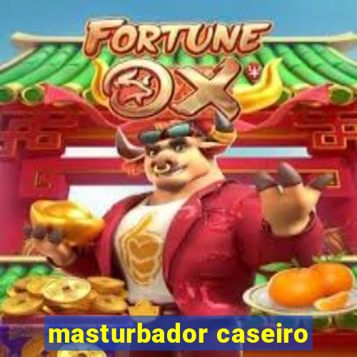masturbador caseiro