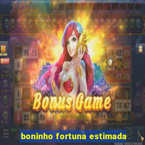 boninho fortuna estimada