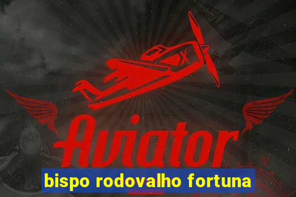 bispo rodovalho fortuna