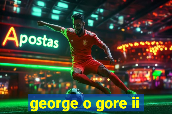 george o gore ii