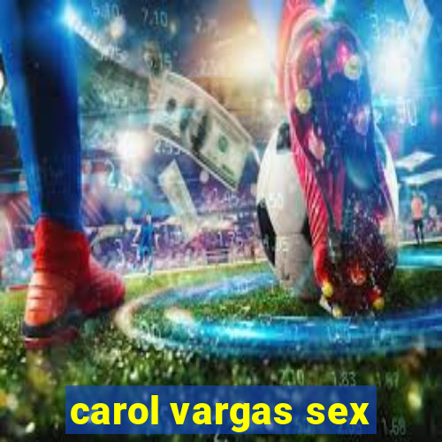 carol vargas sex