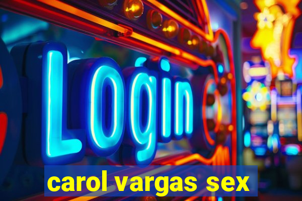 carol vargas sex