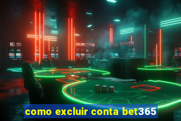 como excluir conta bet365