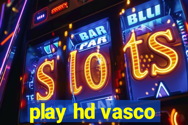 play hd vasco