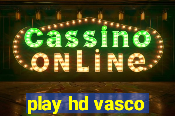 play hd vasco