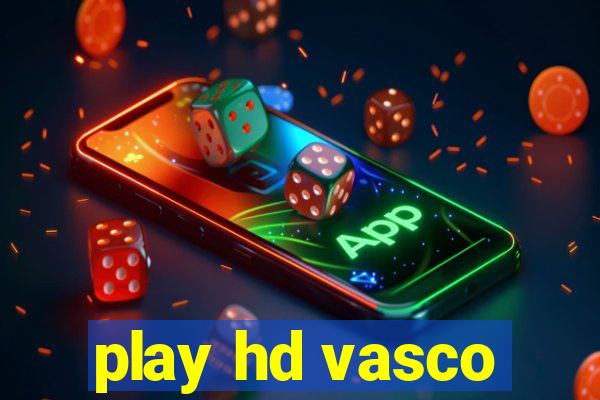 play hd vasco