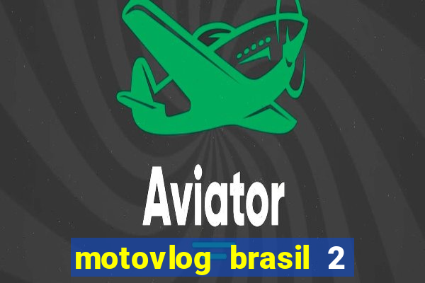 motovlog brasil 2 dinheiro infinito