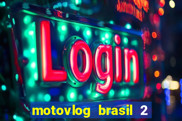 motovlog brasil 2 dinheiro infinito