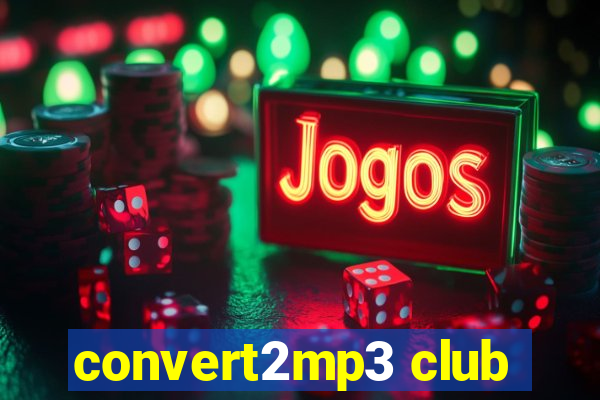 convert2mp3 club