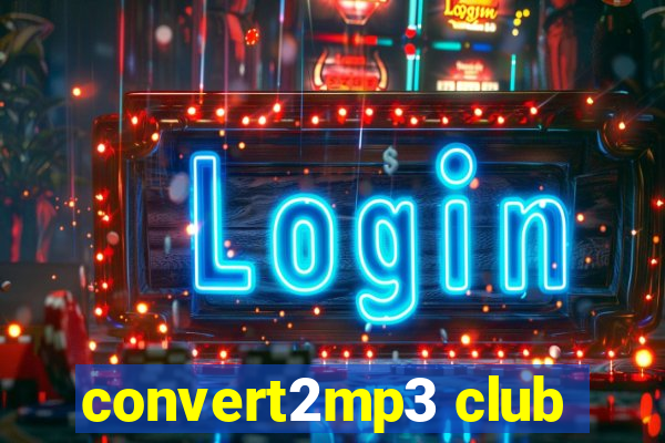 convert2mp3 club