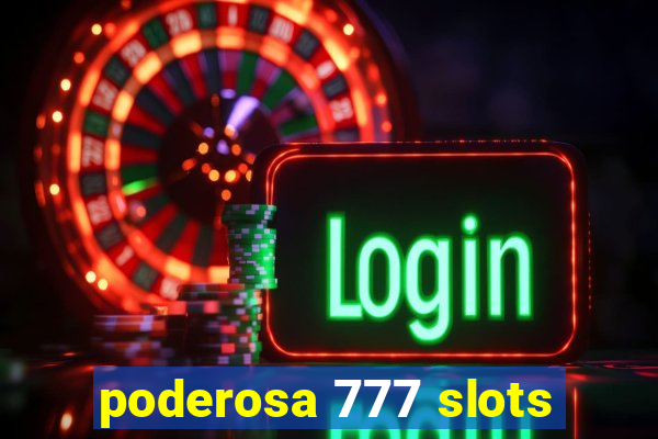 poderosa 777 slots