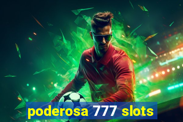 poderosa 777 slots