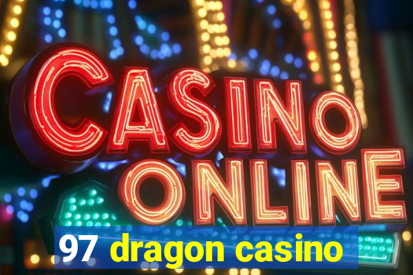 97 dragon casino