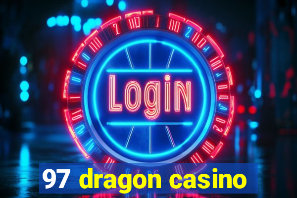 97 dragon casino
