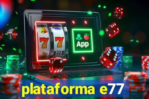 plataforma e77