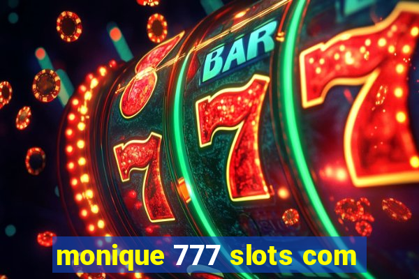 monique 777 slots com