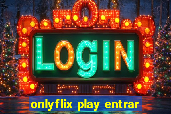 onlyflix play entrar