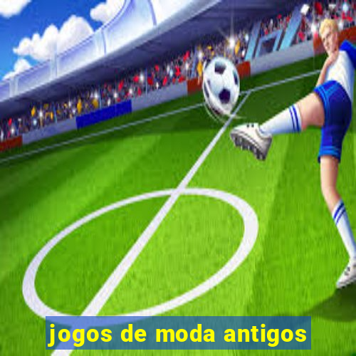 jogos de moda antigos