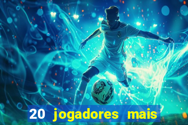20 jogadores mais ricos do mundo