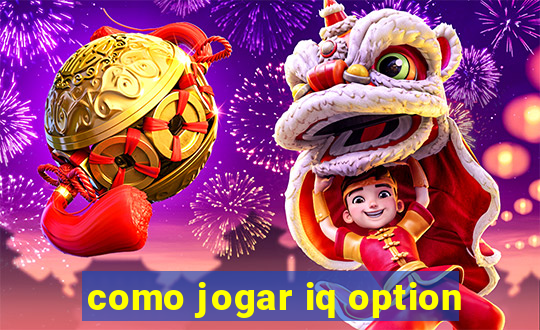 como jogar iq option