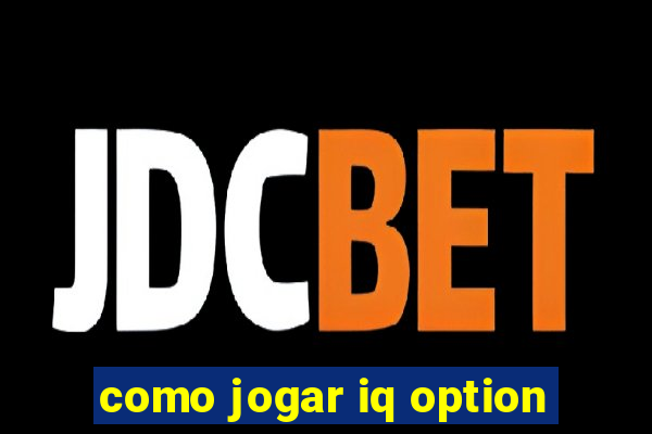 como jogar iq option