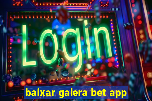 baixar galera bet app