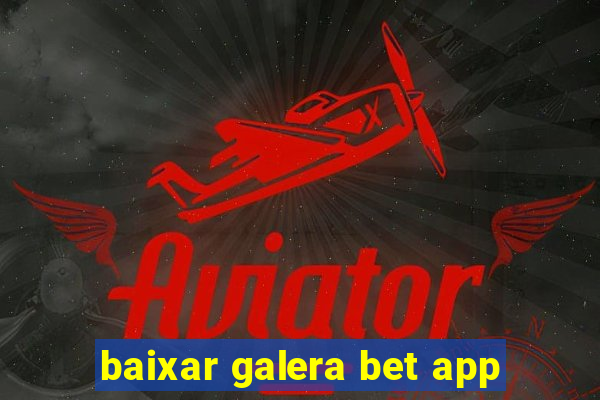 baixar galera bet app