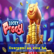 liverpool ao vivo hd