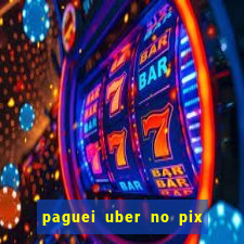 paguei uber no pix e nao achou motorista