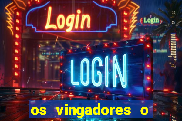 os vingadores o filme completo dublado