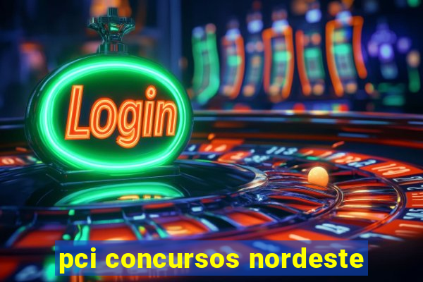 pci concursos nordeste