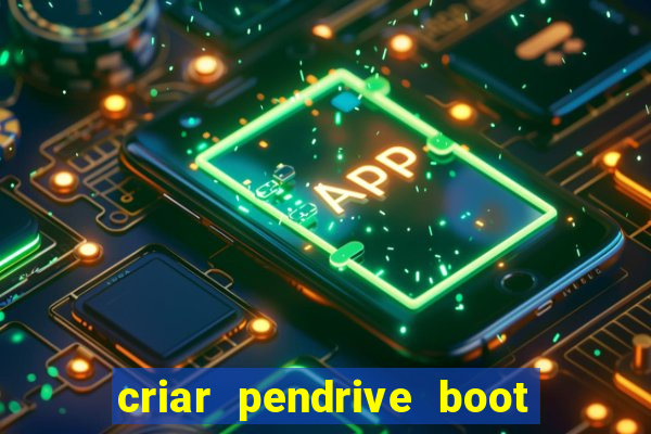 criar pendrive boot windows 10