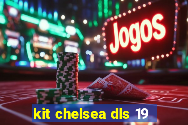 kit chelsea dls 19