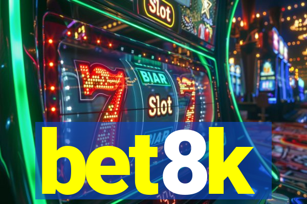 bet8k