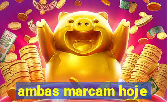 ambas marcam hoje