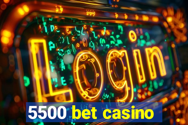 5500 bet casino