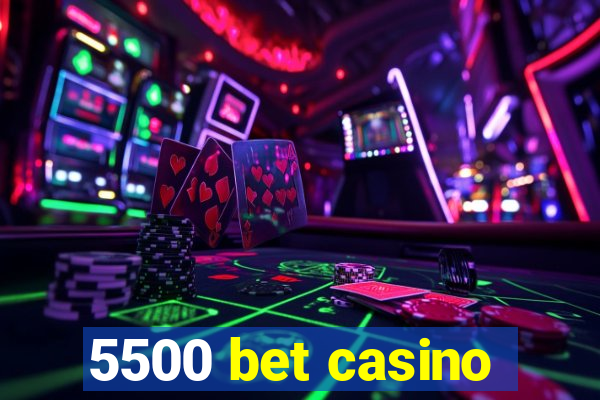 5500 bet casino