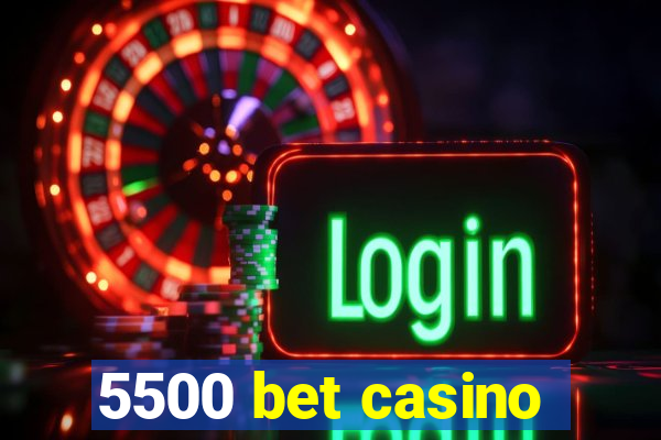5500 bet casino