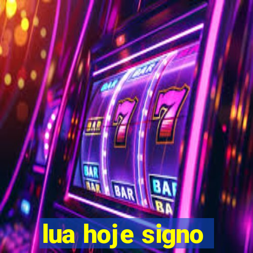 lua hoje signo